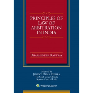 CCH Wolters Kluwer's Principles of Law of Arbitration in India [HB] by Dharmendra Rautray